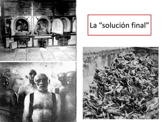 La “solución final”
 