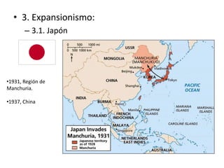 • 3. Expansionismo:
– 3.1. Japón
•1931, Región de
Manchuria.
•1937, China
 