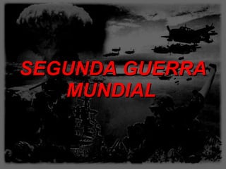 SEGUNDA GUERRA MUNDIAL   