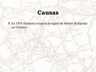 Causas5. En 1938 Alemania recupera la región de Memel (Klaipeda) en Lituania.