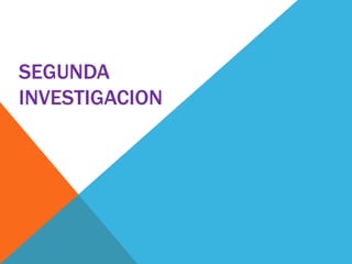 SEGUNDA
INVESTIGACION
 