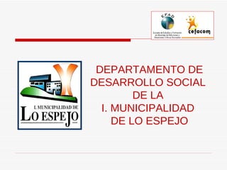 DEPARTAMENTO DE DESARROLLO SOCIAL  DE LA  I. MUNICIPALIDAD  DE LO ESPEJO 