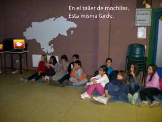 En el taller de mochilas.
Esta misma tarde.

 