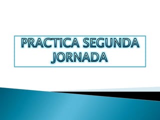 PRACTICA SEGUNDA JORNADA  
