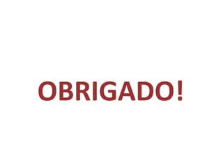 OBRIGADO!
 