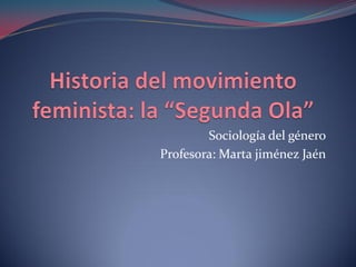 Sociología del género
Profesora: Marta jiménez Jaén
 