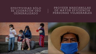 E F E C T I V I D A D S Ó L O
S E L O G R A C O N U S O
G E N E R A L I Z A D O
P R O V E E R M A S C A R I L L A S
D E M A Y O R E F I C I E N C I A
P E R S O N A S V U L N E R A B L E S
 