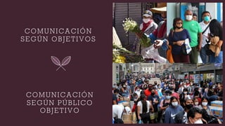 COMUNICACIÓN
SEGÚN PÚBLICO
OBJETIVO
COMUNICACIÓN
SEGÚN OBJETIVOS
 