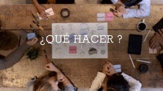 ¿QUÉ HACER ?
 