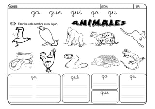 NOMBRE:                                                 FECHA:         G06.

                    ga             gue       gui   go            gu
          Escribe cada nombre en su lugar.



  v




                    ga                       gui        go            gu


                                                        gue
 