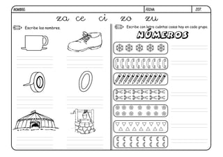 NOMBRE:                                           FECHA:                         Z07.


                       za ce     ci   zo          zu
      Escribe los nombres.             Escribe con letra cuántas cosas hay en cada grupo.




                             0
 