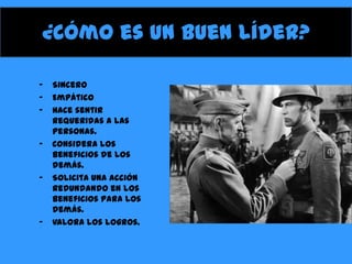 ¿Cómo es un buen líder?
-
-
-
-
Sincero
Empático
Hace sentir
requeridas a las
personas.
Considera los
beneficios de los
demás.
Solicita una acción
redundando en los
beneficios para los
demás.
Valora los logros.