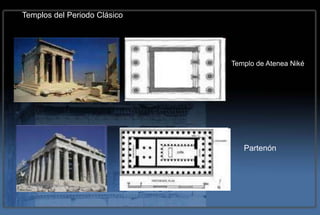 Templos del Periodo Clásico




                              Templo de Atenea Niké




                                 Partenón
 
