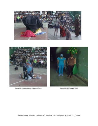 Ilustración 2.Acabando con el planeta Tierra              Ilustración 3. El ave y el árbol




    Evidencias De Salidas Y Trabajos De Campo De Los Estudiantes De Grado 11º / 2011
 