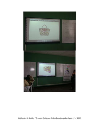 Evidencias De Salidas Y Trabajos De Campo De Los Estudiantes De Grado 11º / 2011
 