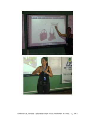 Evidencias De Salidas Y Trabajos De Campo De Los Estudiantes De Grado 11º / 2011
 