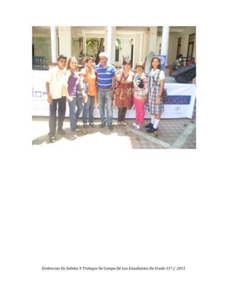 Evidencias De Salidas Y Trabajos De Campo De Los Estudiantes De Grado 11º / 2011
 