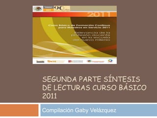 Segunda parte síntesis de lecturas curso básico 2011 Compilación Gaby Velázquez 