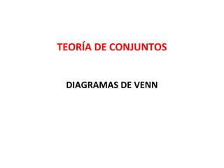 TEORÍA DE CONJUNTOS


 DIAGRAMAS DE VENN
 