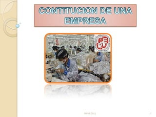 CONTITUCION DE UNA EMPRESA 09/04/2011 1 