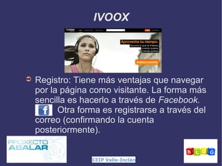 IVOOX

➲

Registro: Tiene más ventajas que navegar
por la página como visitante. La forma más
sencilla es hacerlo a través de Facebook.
Otra forma es registrarse a través del
correo (confirmando la cuenta
posteriormente).

 
