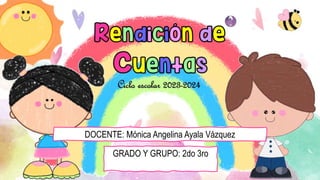 DOCENTE: Mónica Angelina Ayala Vázquez
GRADO Y GRUPO: 2do 3ro
 