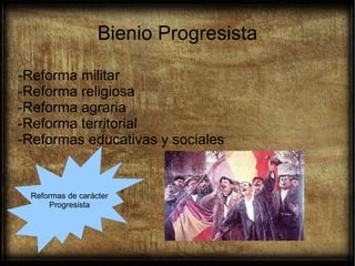 Bienio Progresista
-Reforma militar
-Reforma religiosa
-Reforma agraria
-Reforma territorial
-Reformas educativas y sociales
Reformas de carácter
Progresista
