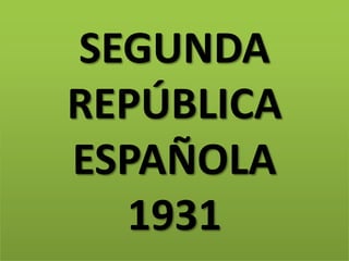 SEGUNDA
REPÚBLICA
ESPAÑOLA
  1931
 