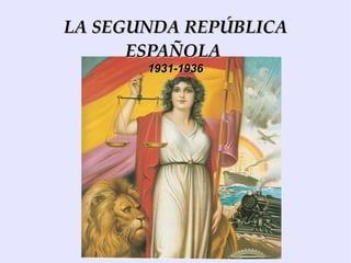 LA SEGUNDA REPÚBLICA ESPAÑOLA  1931-1936 