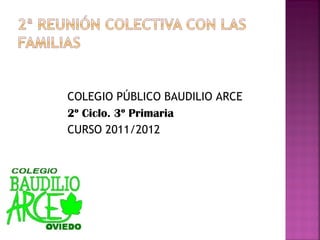 COLEGIO PÚBLICO BAUDILIO ARCE 2º Ciclo. 3º Primaria CURSO 2011/2012 
