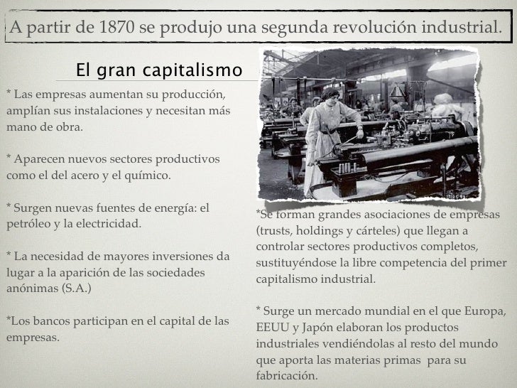A partir de 1870 se produjo una segunda revolución industrial.

             El gran capitalismo
* Las empresas aumentan s...