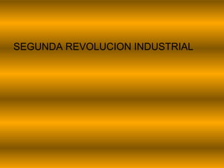 SEGUNDA REVOLUCION INDUSTRIAL
 