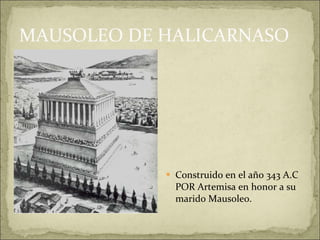 MAUSOLEO DE HALICARNASO Construido en el año 343 A.C POR Artemisa en honor a su marido Mausoleo. 