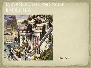 JARDINES COLGANTES DE BABILONIA 605 A.C 