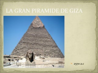 LA GRAN PIRAMIDE DE GIZA 2570 a.c 