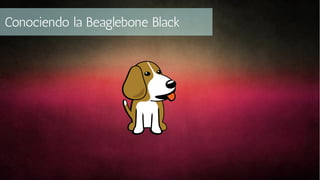 Conociendo la Beaglebone Black

 
