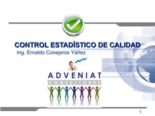 CONTROL ESTADÍSTICO DE CALIDAD Ing. Ernaldo Conejeros Yáñez 