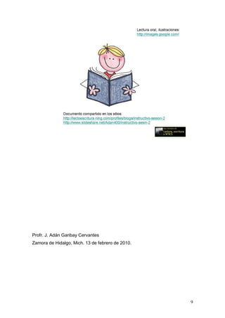 Profr. J. Adán Garibay Cervantes
Zamora de Hidalgo, Mich. 13 de febrero de 2010.




                                                  9
 