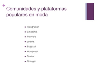 Comunidades y plataformas populares en modaTrendnationChicisimoPolyvoreLookletBlogspotWordpressTumblrOnsugar