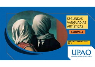 SEGUNDAS
VANGUADIAS
ARTÍSTICAS
DOCENTE: NANCY CASAS
DE LI
SESIÓN 11
 