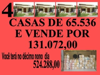4 Você terá no décimo nono  dia  CASAS DE 65.536 E VENDE POR 131.072,00 524.288,00 