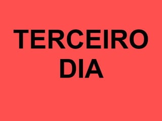 TERCEIRO DIA 
