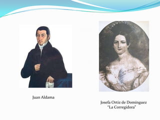 Juan Aldama
              Josefa Ortiz de Domínguez
                  “La Corregidora”
 
