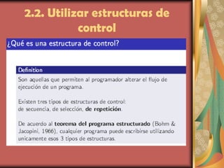 2.2. Utilizar estructuras de
control
 