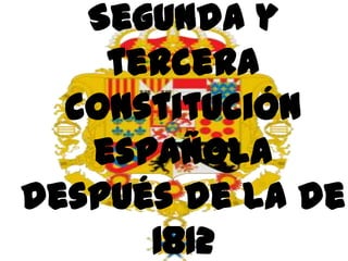 Segunda y
    tercera
  constitución
   española
después de la de
      1812
 