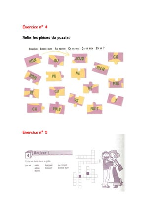 Exercice nº 4
Relie les pièces du puzzle:
Exercice nº 5
 