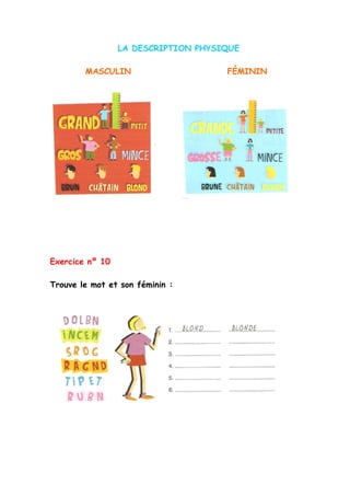 LA DESCRIPTION PHYSIQUE
MASCULIN FÉMININ
Exercice nº 10
Trouve le mot et son féminin :
 