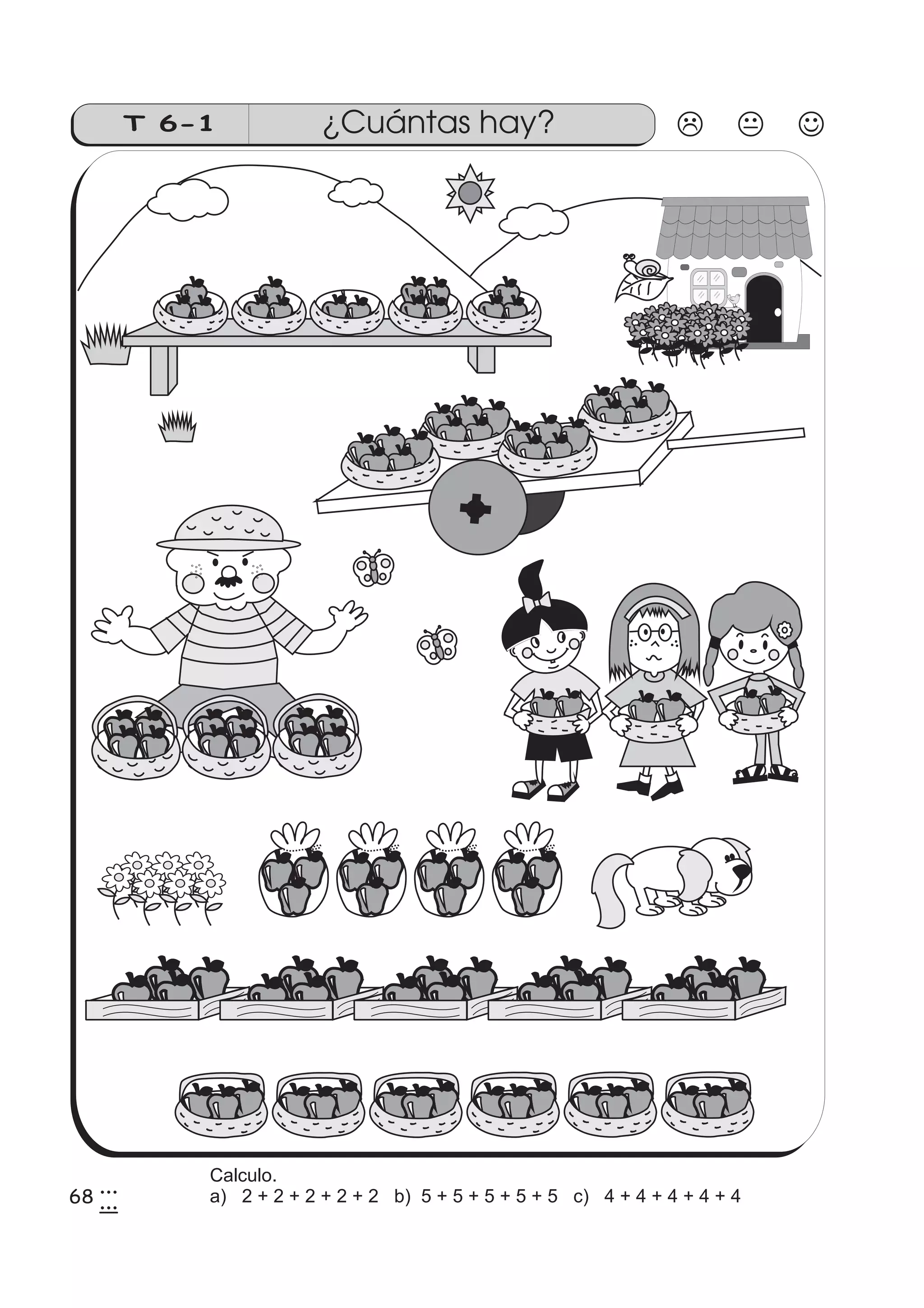 T 6-1 ¿Cuántas hay? 
683 
35 
Calculo. 
a) 2 + 2 + 2 + 2 + 2 b) 5 + 5 + 5 + 5 + 5 c) 4 + 4 + 4 + 4 + 4 
 