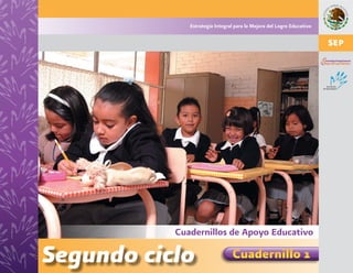 Cuadernillos de Apoyo Educativo
Segundo ciclo
Estrategia Integral para la Mejora del Logro Educativo
 