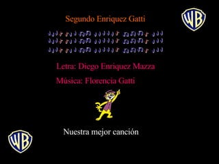 Segundo Enriquez Gatti Letra: Diego Enriquez Mazza Música: Florencia Gatti Nuestra mejor canción 